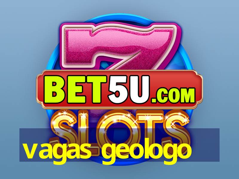 vagas geologo